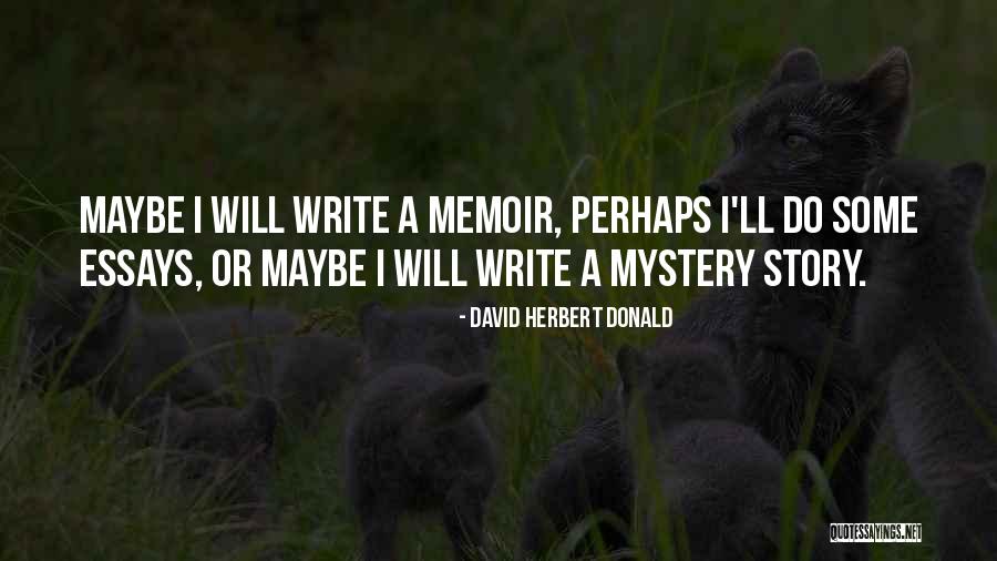 Maybe Perhaps Quotes By David Herbert Donald Maybe Perhaps Quotes By David Herbert Donald