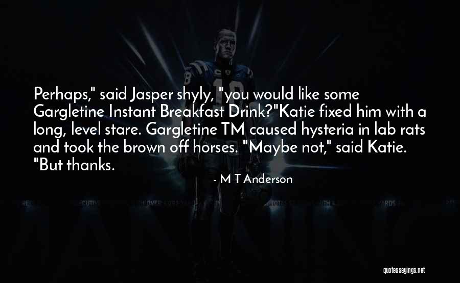 Maybe Perhaps Quotes By M T Anderson Maybe Perhaps Quotes By M T Anderson