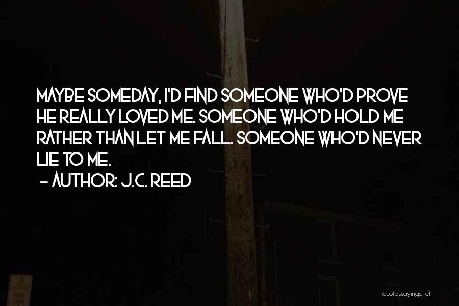 Maybe Someday Love Quotes By J.C. Reed