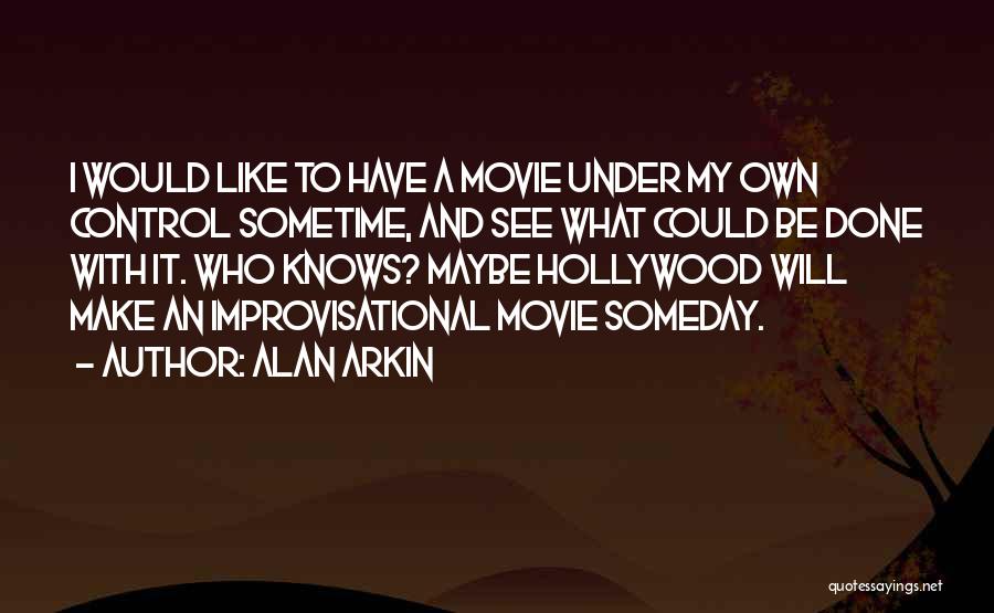 Maybe Someday Quotes By Alan Arkin