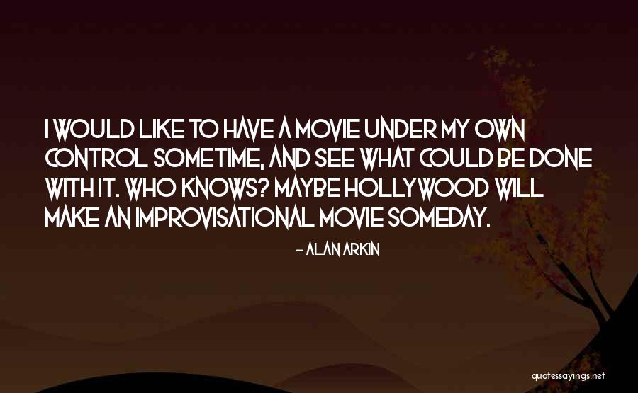 Maybe Someday Quotes By Alan Arkin Maybe Someday Quotes By Alan Arkin