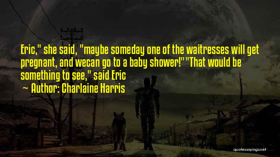 Maybe Someday Quotes By Charlaine Harris