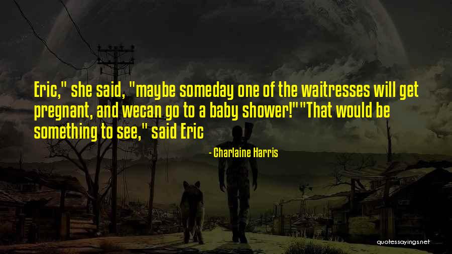 Maybe Someday Quotes By Charlaine Harris Maybe Someday Quotes By Charlaine Harris