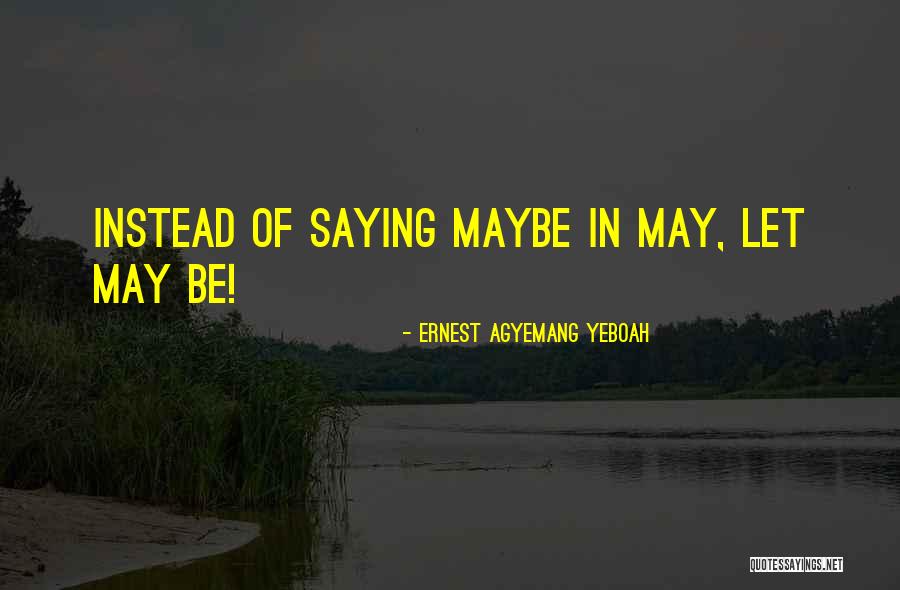 Maybe Someday Quotes By Ernest Agyemang Yeboah Maybe Someday Quotes By Ernest Agyemang Yeboah