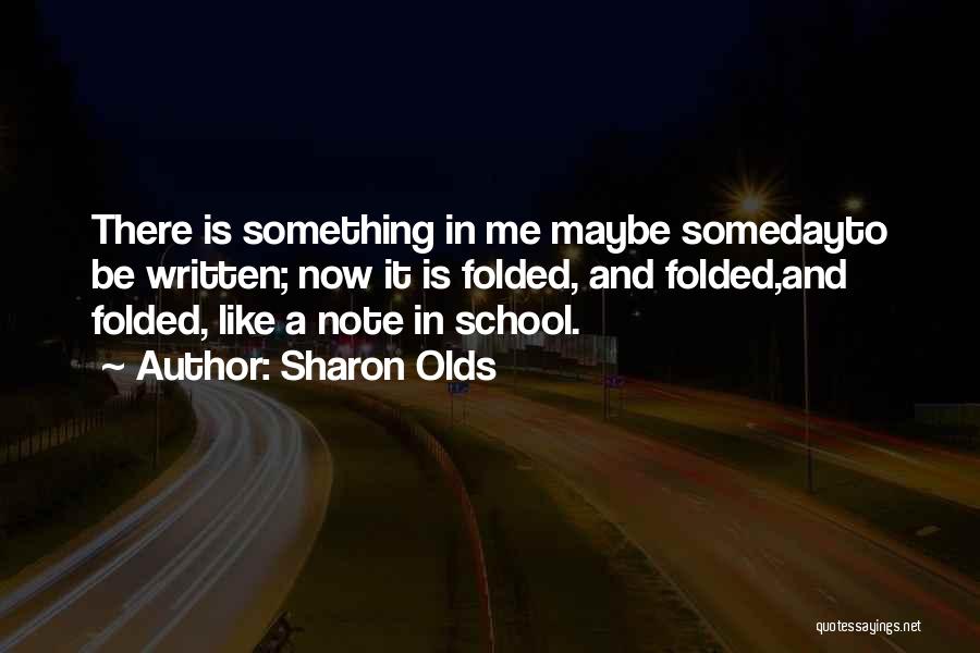 Maybe Someday Quotes By Sharon Olds