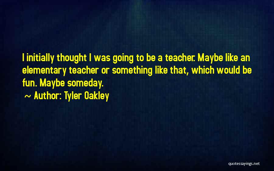 Maybe Someday Quotes By Tyler Oakley