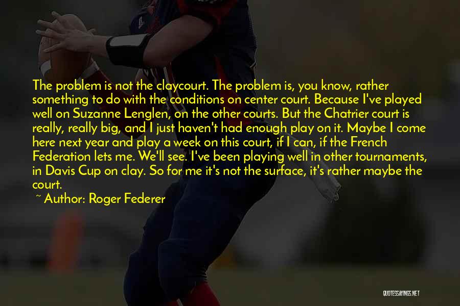 Maybe The Problem Is You Quotes By Roger Federer