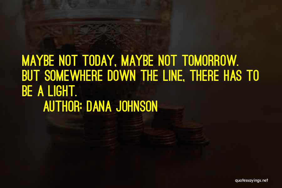 Maybe Tomorrow Quotes By Dana Johnson