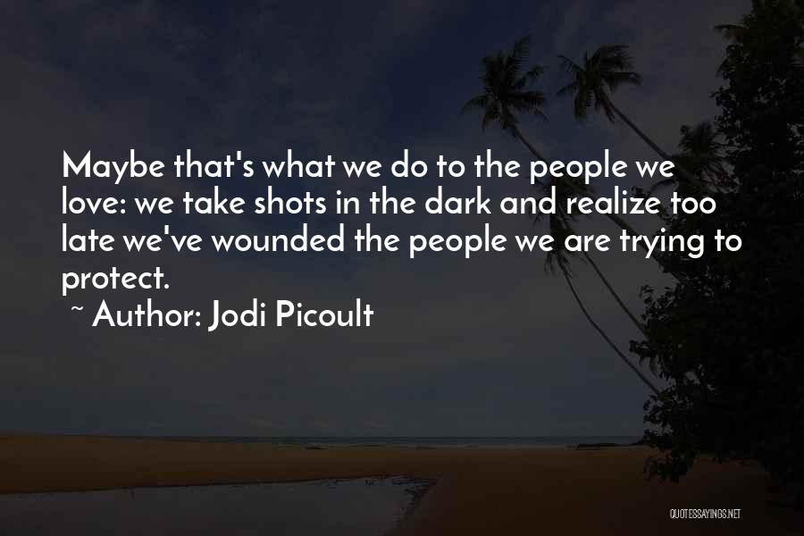 Maybe Too Late Quotes By Jodi Picoult