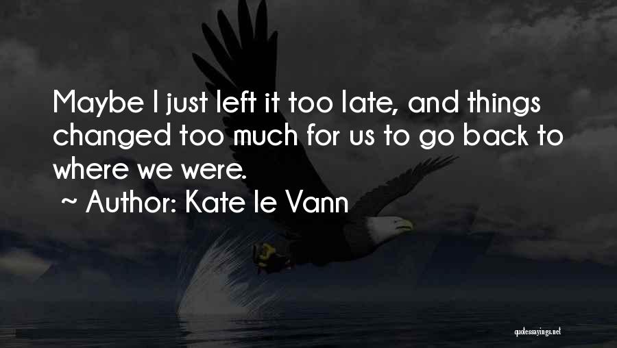 Maybe Too Late Quotes By Kate Le Vann