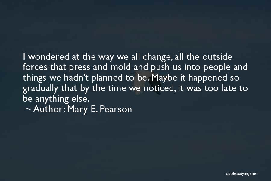 Maybe Too Late Quotes By Mary E. Pearson