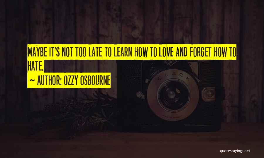 Maybe Too Late Quotes By Ozzy Osbourne