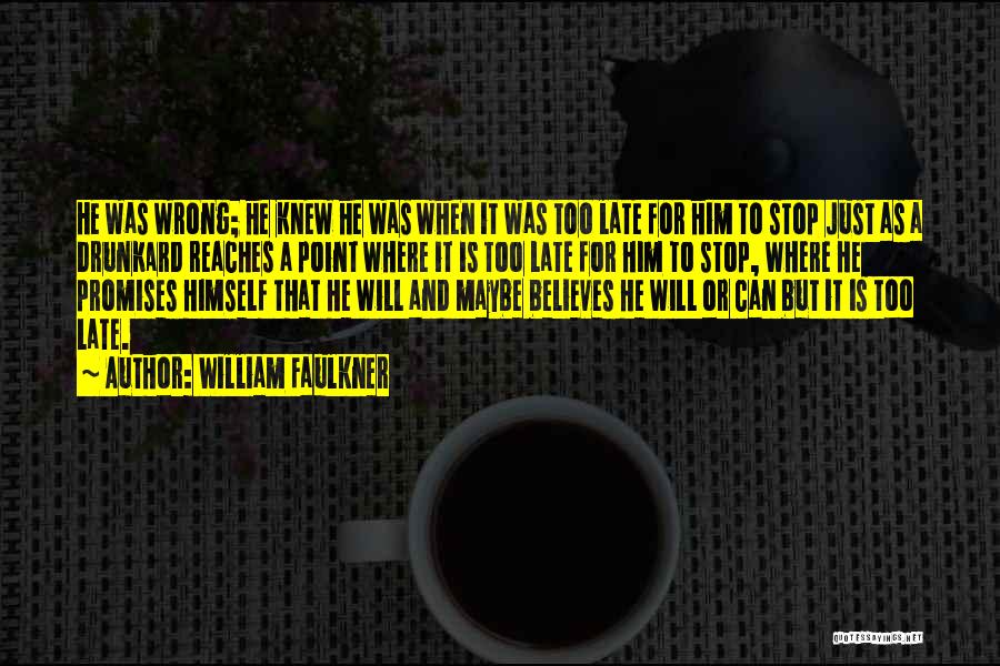 Maybe Too Late Quotes By William Faulkner