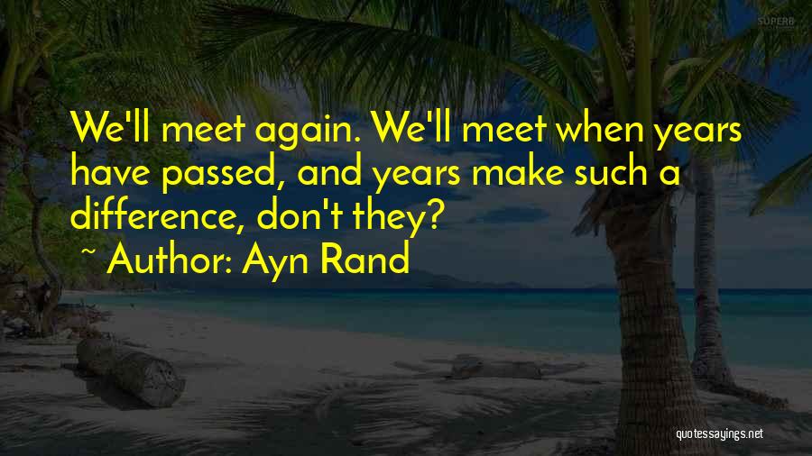 Maybe We'll Meet Again Quotes By Ayn Rand