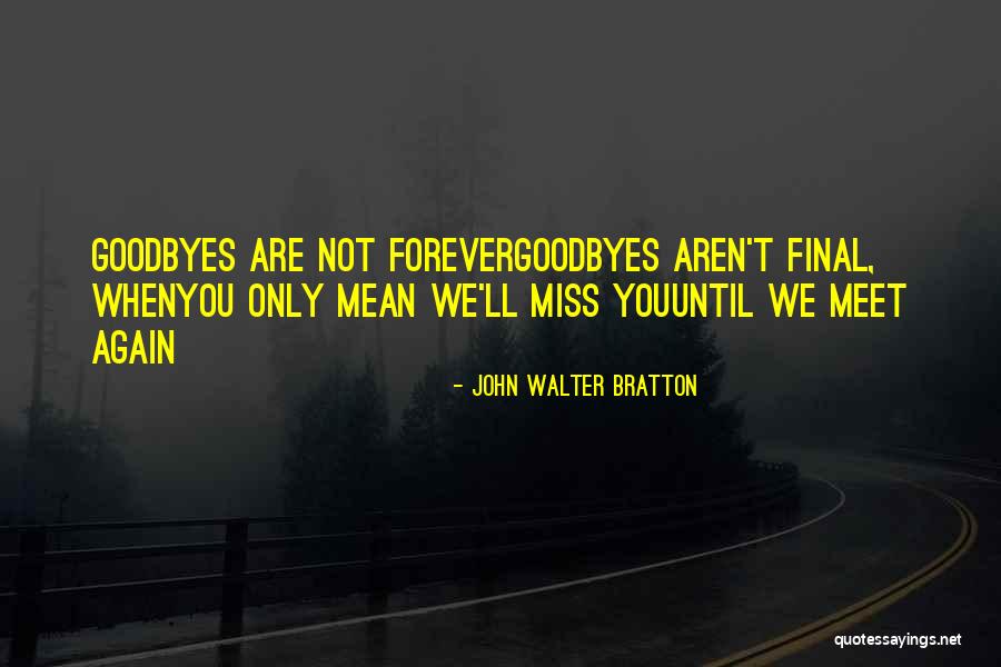 Maybe We'll Meet Again Quotes By John Walter Bratton