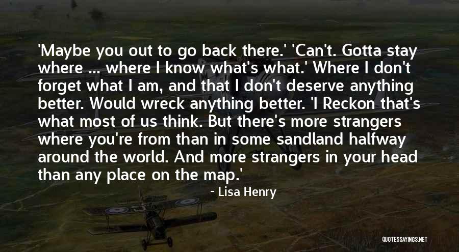 Maybe You Deserve Better Quotes By Lisa Henry Maybe You Deserve Better Quotes By Lisa Henry