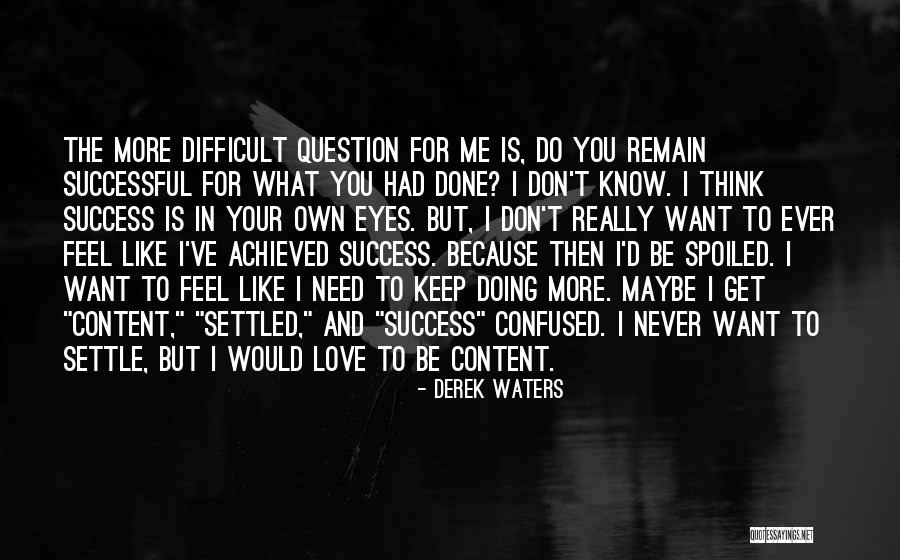 Maybe You Don't Love Me Quotes By Derek Waters Maybe You Don't Love Me Quotes By Derek Waters