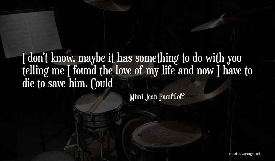 Maybe You Don't Love Me Quotes By Mimi Jean Pamfiloff Maybe You Don't Love Me Quotes By Mimi Jean Pamfiloff