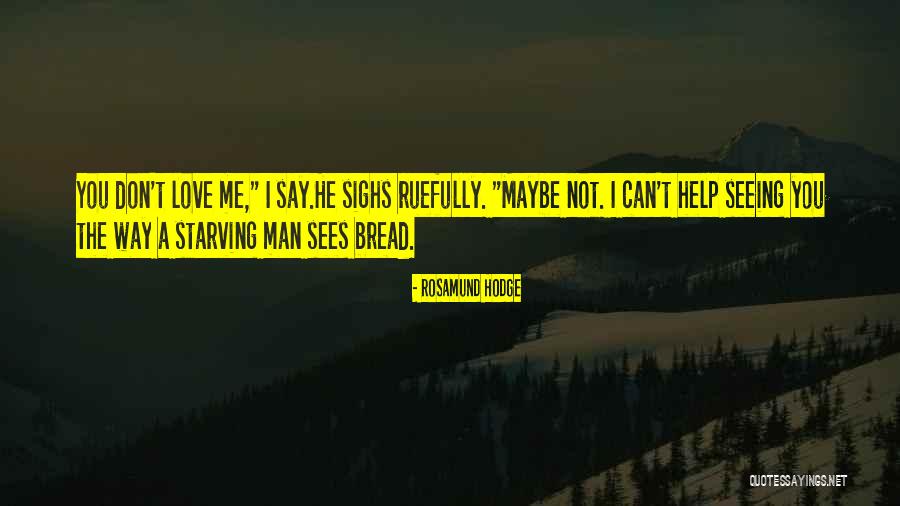 Maybe You Don't Love Me Quotes By Rosamund Hodge Maybe You Don't Love Me Quotes By Rosamund Hodge