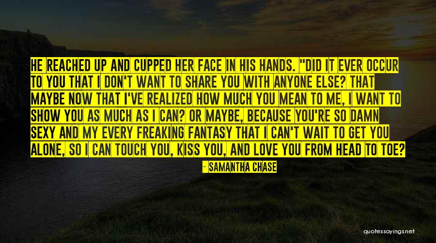 Maybe You Don't Love Me Quotes By Samantha Chase Maybe You Don't Love Me Quotes By Samantha Chase