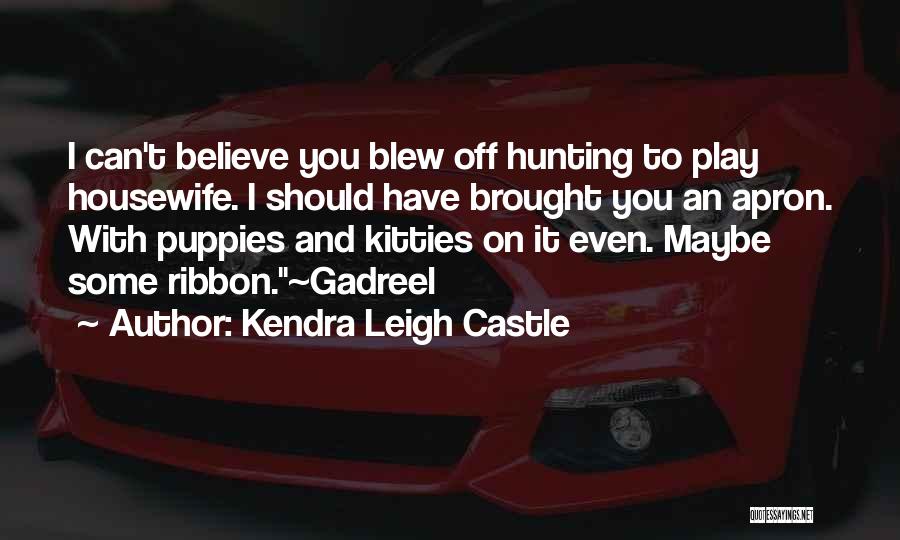 Maybe You Should Quotes By Kendra Leigh Castle