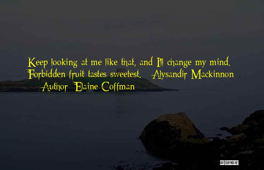 Maybe You'll Change Your Mind Quotes By Elaine Coffman