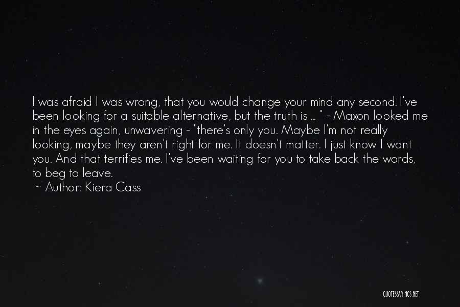 Maybe You'll Change Your Mind Quotes By Kiera Cass