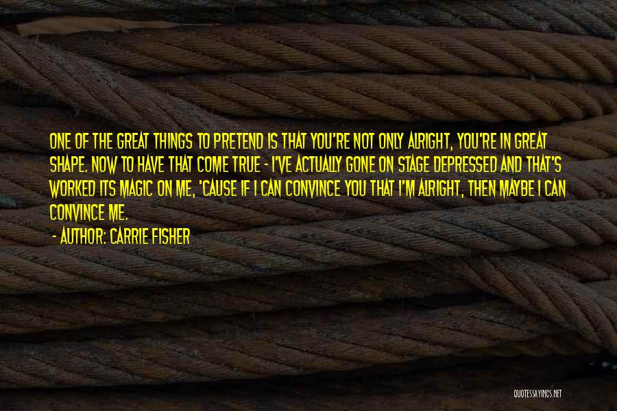 Maybe You're The One Quotes By Carrie Fisher