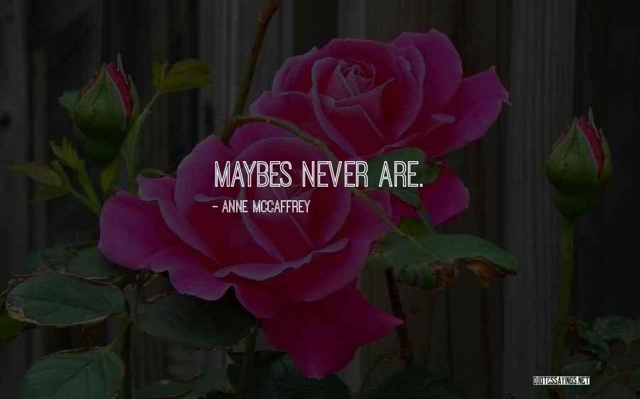 Maybes Quotes By Anne McCaffrey Maybes Quotes By Anne McCaffrey