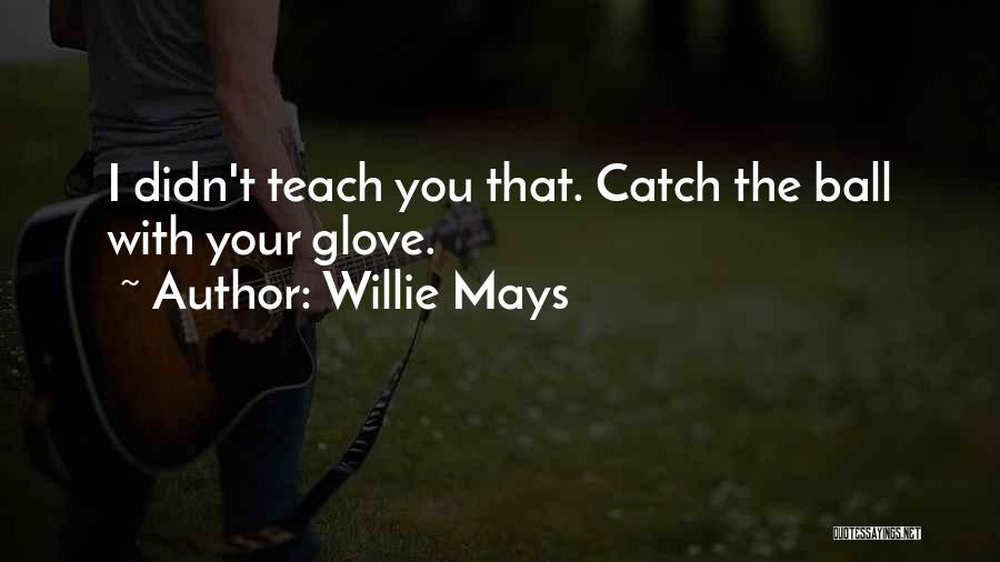 Mays Quotes By Willie Mays