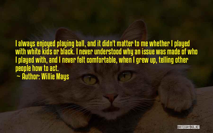 Mays Quotes By Willie Mays