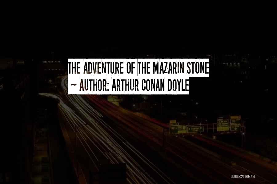 Mazarin Quotes By Arthur Conan Doyle