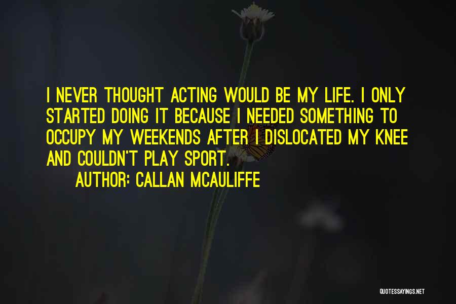 Mcauliffe Quotes By Callan McAuliffe