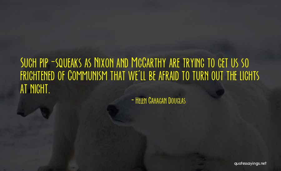 Mccarthy Communism Quotes By Helen Gahagan Douglas Mccarthy Communism Quotes By Helen Gahagan Douglas