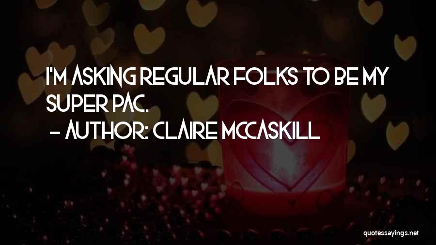 Mccaskill Quotes By Claire McCaskill