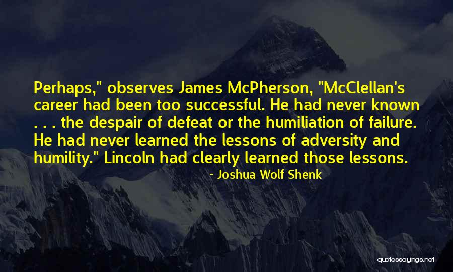 Mcclellan Lincoln Quotes By Joshua Wolf Shenk Mcclellan Lincoln Quotes By Joshua Wolf Shenk
