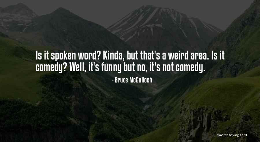 Mcculloch Quotes By Bruce McCulloch Mcculloch Quotes By Bruce McCulloch