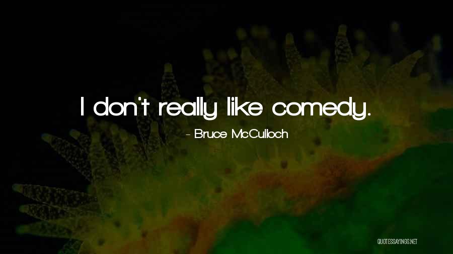 Mcculloch Quotes By Bruce McCulloch Mcculloch Quotes By Bruce McCulloch