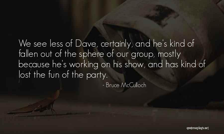 Mcculloch Quotes By Bruce McCulloch Mcculloch Quotes By Bruce McCulloch