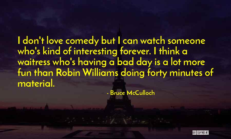 Mcculloch Quotes By Bruce McCulloch Mcculloch Quotes By Bruce McCulloch