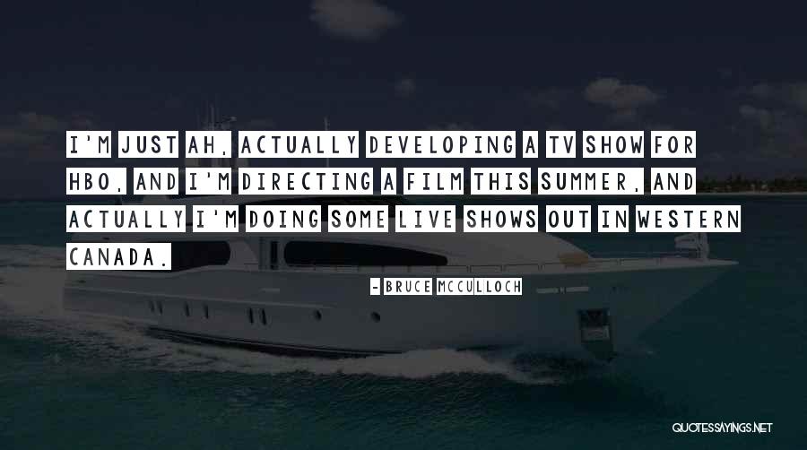 Mcculloch Quotes By Bruce McCulloch Mcculloch Quotes By Bruce McCulloch