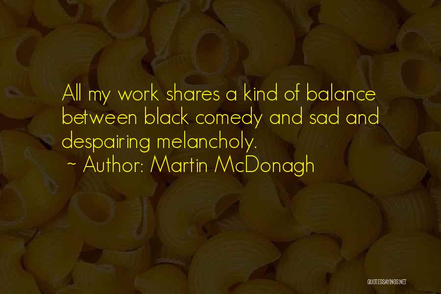 Mcdonagh Quotes By Martin McDonagh