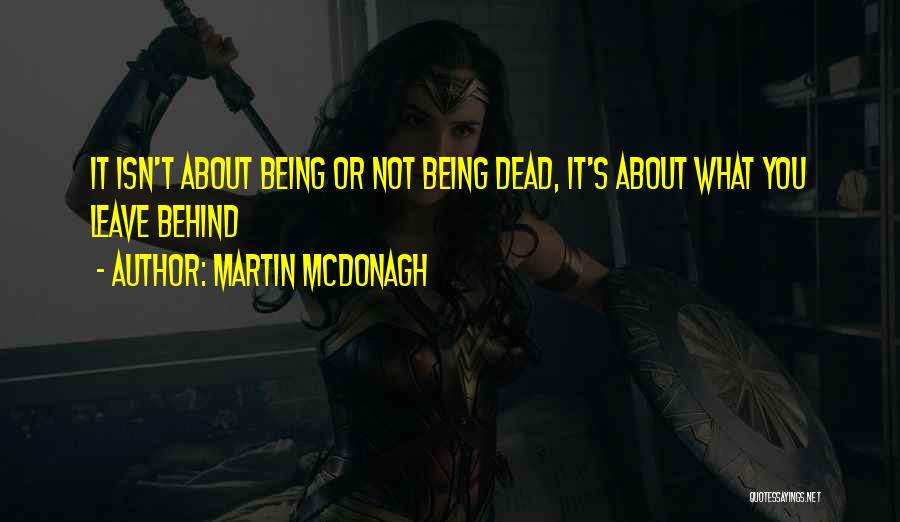 Mcdonagh Quotes By Martin McDonagh