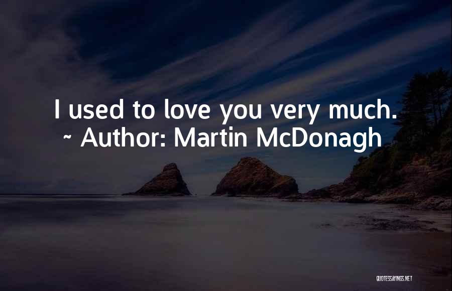 Mcdonagh Quotes By Martin McDonagh