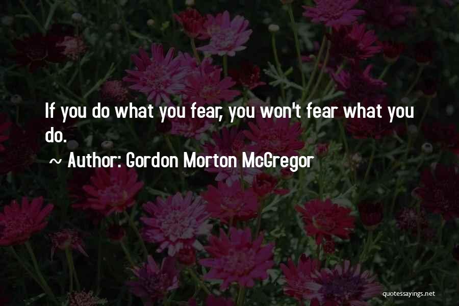 Mcgregor Quotes By Gordon Morton McGregor