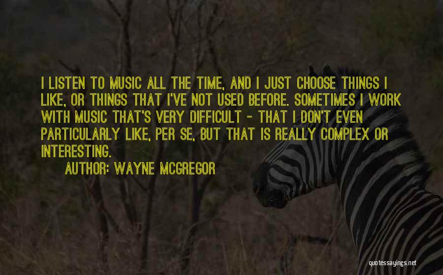 Mcgregor Quotes By Wayne McGregor