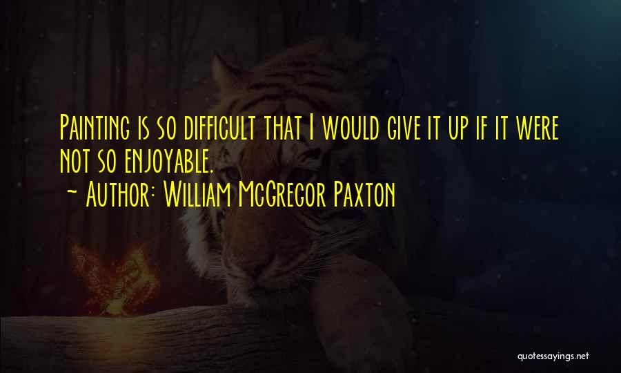 Mcgregor Quotes By William McGregor Paxton