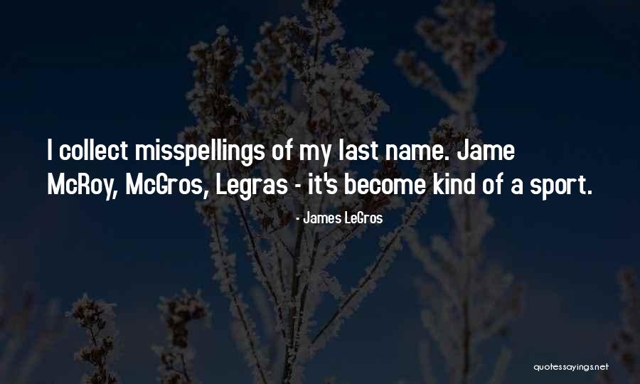 Mcgros Quotes By James LeGros Mcgros Quotes By James LeGros