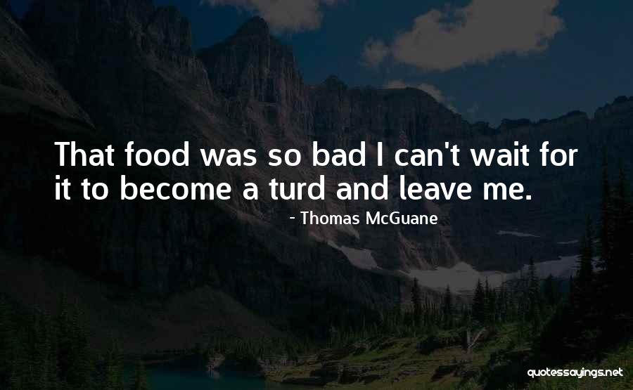 Mcguane Thomas Quotes By Thomas McGuane Mcguane Thomas Quotes By Thomas McGuane