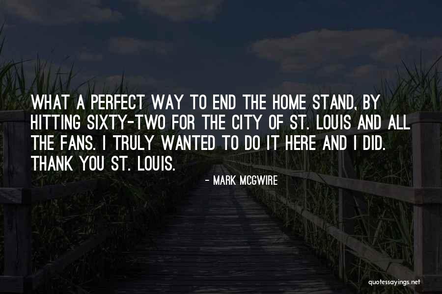 Mcgwire Mark Quotes By Mark McGwire Mcgwire Mark Quotes By Mark McGwire